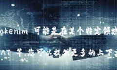 对于您提到的“tokenim里sat”，这里的